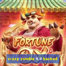 crazy zombie 9.0 hacked